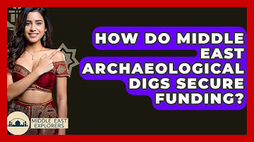 How Do Middle East Archaeological Digs Secure Funding? - Middle East Explorers