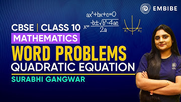 Solving Quadratic Equations | Word Problems | Class 10 Mathematics | Surabhi Gangwar | Embibe