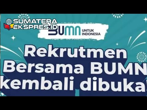 PERHATIAAAAN !!!! REKRUTMEN BERSAMA BUMN 2024 SEGERA DIBUKA, CATAT WAKTUNYA