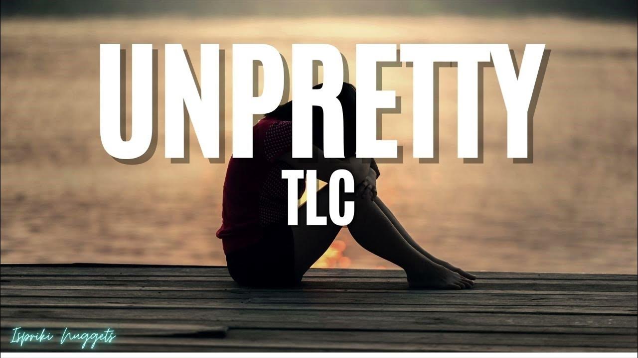 TLC Unpretty (Lyrics) YouTube