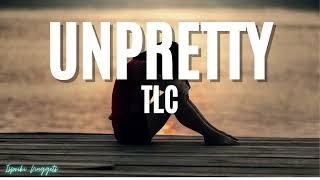 TLC - Unpretty (Lyrics)