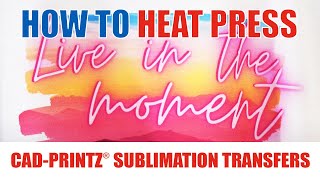 How to Heat Press: CAD-PRINTZ® Sublimation Transfers