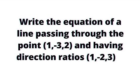 Write the equation of a line passing through the point (1,-3,2) and having direction ratios (1,-2,3)