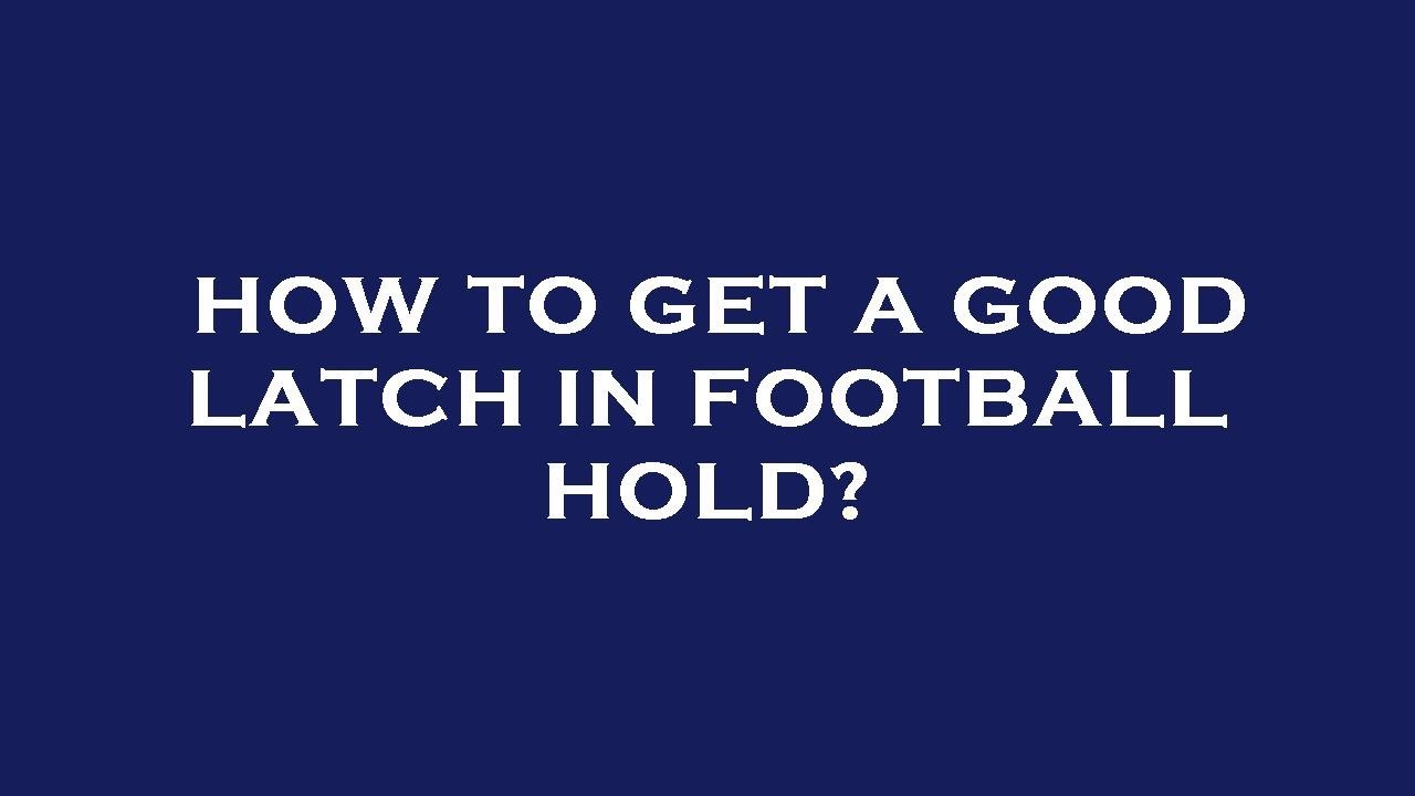 How to get a good latch in football hold? YouTube