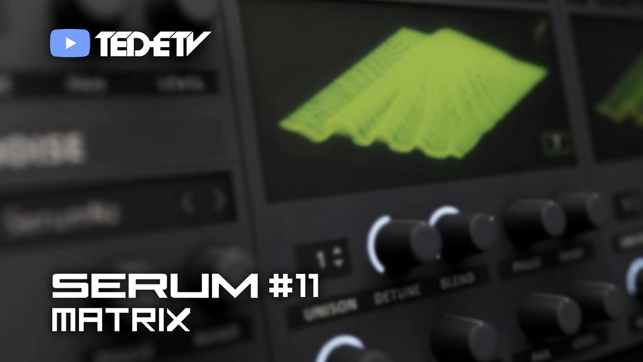 【Xfer Records SERUM 教學#11】Matrix Window