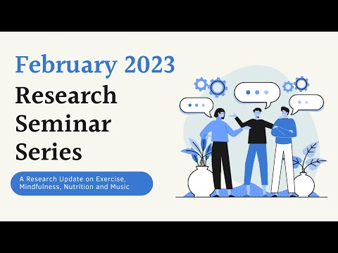 Research Seminar Series February 2023: A Research Update on Exercise, Mindfulness, Nutrition & Music
