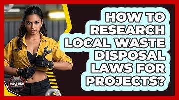 How to Research Local Waste Disposal Laws for Projects?