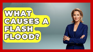 What Causes A Flash Flood? - Weather Watchdog