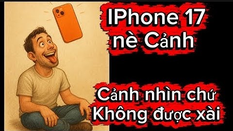Tặng iPhone 17 cho Cảnh chưa vậy Ni nổ 