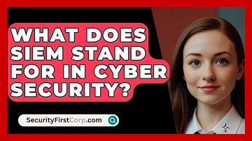 What Does SIEM Stand For In Cyber Security? - SecurityFirstCorp.com