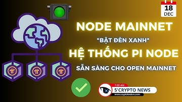 [5 Phút Crypto] - Node Mainnet "bật đèn xanh" - Hệ thống Pi Node sẵn sàng cho Open Mainnet