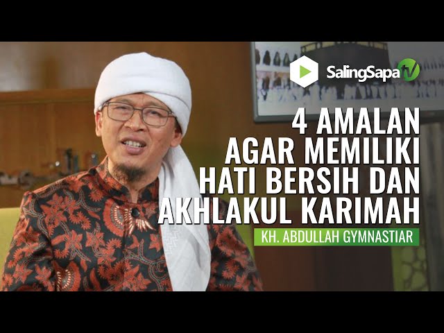 KH. Abdullah Gymnastiar  |  4 Amalan Agar Memiliki Hati Bersih & Akhlakul Karimah class=