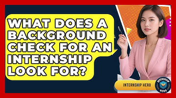 What Does A Background Check For An Internship Look For? - Internship Hero