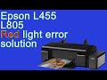 Epson L805 &amp; L455 Red light error solution