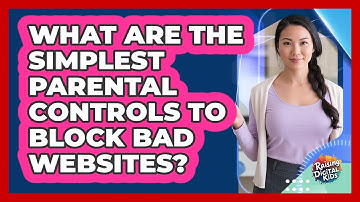 What Are The Simplest Parental Controls To Block Bad Websites? - Raising Digital Kids