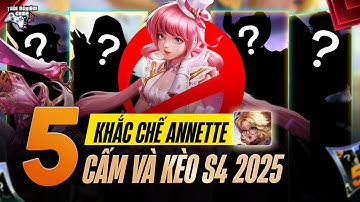 Top 5 Tướng Khắc Chế Annette Mùa S4 2025 – Bắt Bài hay Phải Cấm !