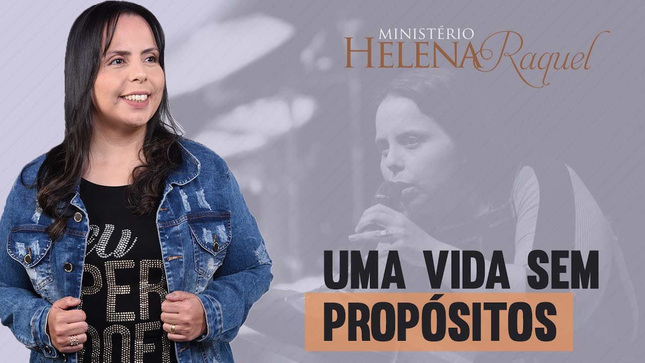 Pastora Helena Raquel - Uma Vida sem Propósitos | As Parábolas de Jesus