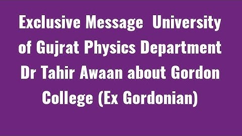Exclusive Message  University of Gujrat Physics Department Dr Tahir Awaan about Gordon College