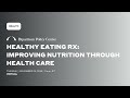 Healthy eating rx improving nutrition through health care