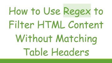 How to Use Regex to Filter HTML Content Without Matching Table Headers