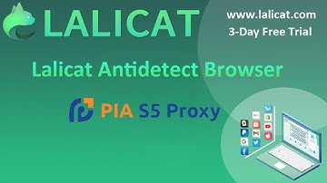 How to Integrate Pia S5 Proxy with Lalicat Antidetect Browser?