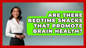 Are There Bedtime Snacks That Promote Brain Health? | Goodnight Routine Guide News