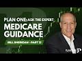 Medicare Guidance | Plan ONE: Ask the Expert - Bill Sheridan Part 12