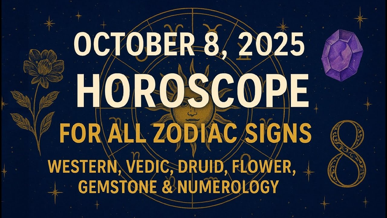 October 8, 2025 Horoscope for All Zodiac Signs | Western, Vedic, Druid, Flower & Gemstone Astrology
