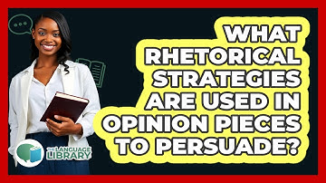 What Rhetorical Strategies Are Used In Opinion Pieces To Persuade? - The Language Library