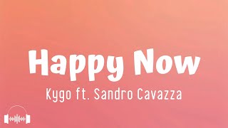 Kygo - Happy Now ft. Sandro Cavazza (Lyrics)
