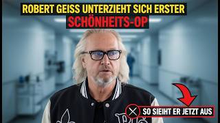 Robert Geiss unterzieht sich erster Schönheits- OP:   So sieht er jetzt aus