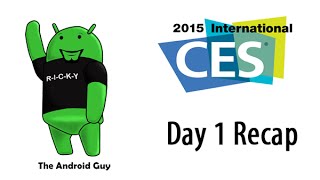 CES Day 1 Recap with the Android Guy