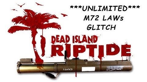 How To Get UNLIMITED M72 LAWs In Dead Island Riptide