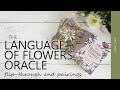 The Language of Flowers Oracle (flip-through and pairings)