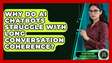 Why Do AI Chatbots Struggle With Long Conversation Coherence? - AI and Machine Learning Explained