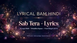Sab Tera ❤️‍🩹 Armaan Malik | Baaghi Full Song LYRICS | Shraddha Kapoor | Trending Hindi Love Song