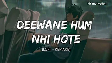Deewane Hum Nahi Hote (Slow and Reverb) | Lofi | Hindi - (Slow and Reverb) songs | Lyrical Audio