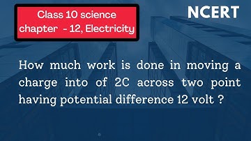 how much work is done in moving a charge of 2C across two points having potential difference 12V