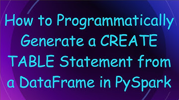 How to Programmatically Generate a CREATE TABLE Statement from a DataFrame in PySpark