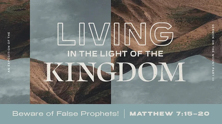Living In Light of The Kingdom | Beware of False Prophets! (Matthew 7:15-20)