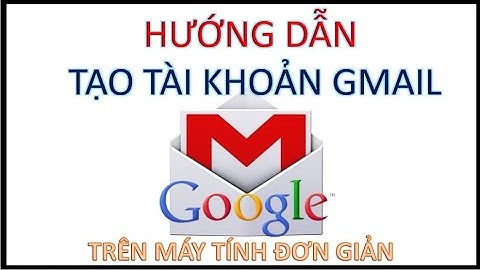 Hướng dẫn tạo gmail trên máy tính cực kỳ đơn giản