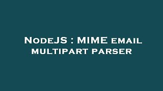 Nodejs  Mime Email Multipart Parser
