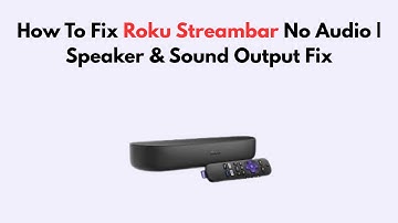 How To Fix Roku Streambar No Audio | Speaker & Sound Output Fix
