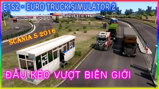 ETS2 ĐẦU KÉO VƯỢT BIÊN GIỚI | EURO TRUCK SIMULATOR 2 | SCANIA S 2016 | GAMING screenshot 5