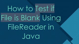 How to Test if File is Blank Using FileReader in Java