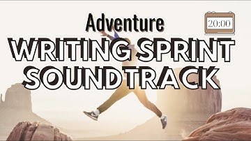 20 minute Writing Sprint | ADVENTURE SOUNDTRACK | Writing Motivation to Help You Finish Your Book!