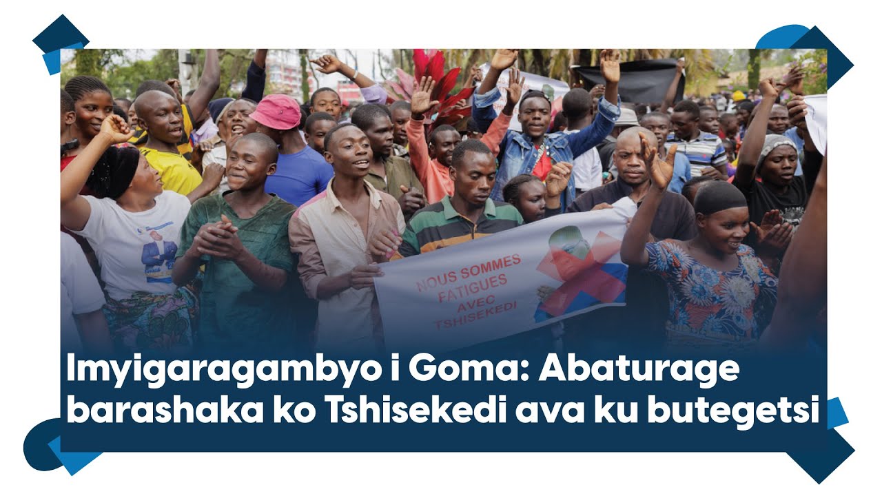 Imyigaragambyo i Goma || M23 yahinduye ubuzima || Barashaka ko Tshisekedi ava ku butegetsi