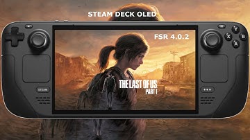 Steam Deck OLED / The Last of Us: Part 1 - FSR 4.0.2 Performance / SteamOS 3.9