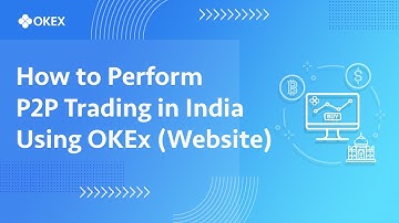 How to Perform P2P Trading in India Using OKEx (Website)