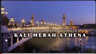 Kali Merah Athena cinematic Ballad Version
